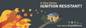 Illustration of embers flying toward a house with text that says, "Is your home ignition resistant?"