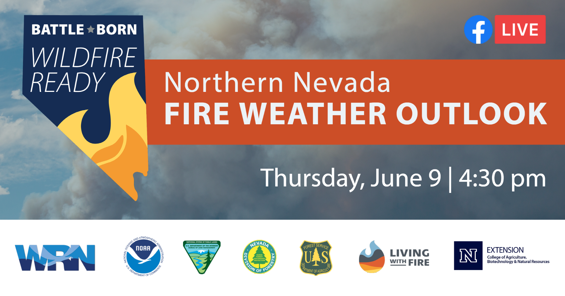In the background is a dark plume of smoke and in the foreground on the left is a Nevada-shaped icon with text on the image that reads, “battle born wildfire ready.” On the right is text that reads "Northern Nevada Fire Weather outlook. Thursday, June 9 4:30 pm." Across the bottom are logos for weather ready nation, NOAA, Bureau of land management, nevada division of foresty, usda forest service, living with fire, and university of Nevada reno, extension.