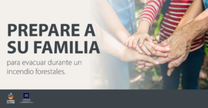 This is a graphic with a group of hands piled on top of each other on the right. On the left is text stating "Prepare A Su Familia para evacuar durante un incendio forestales". 
